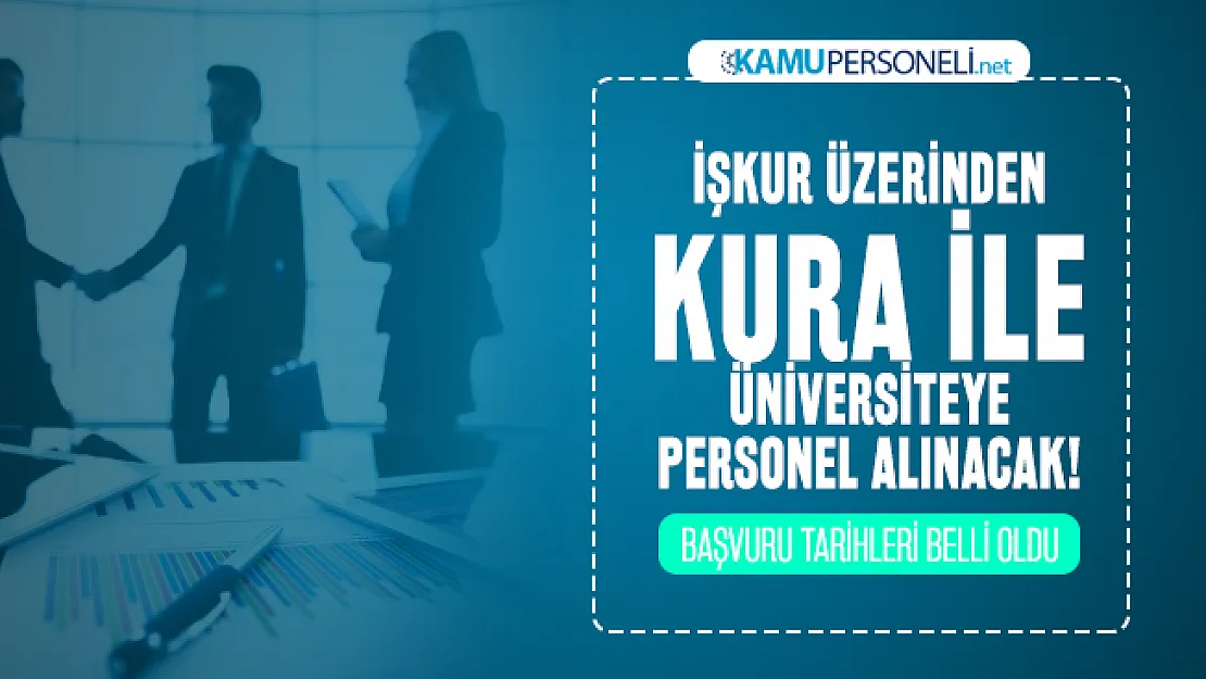 İŞKUR üzerinden kura ile üniversiteye personel alınacak! Başvuru tarihleri belli oldu
