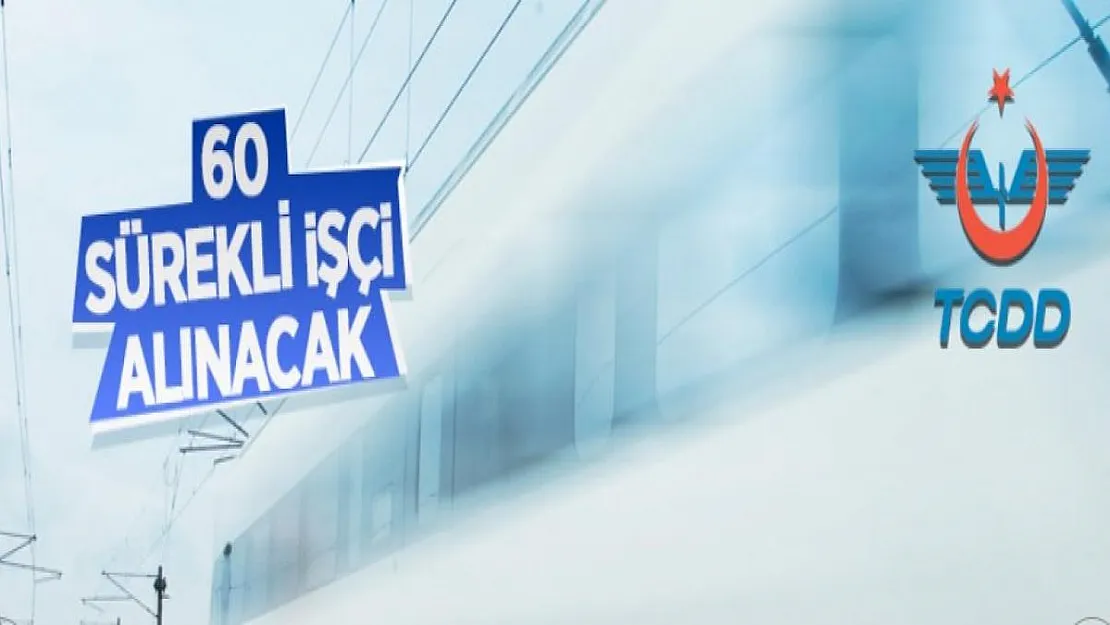 İŞKUR üzerinden TCDD 60 daimi işçi alacak! TCDD işçi alımı başvuru detayları belli oldu