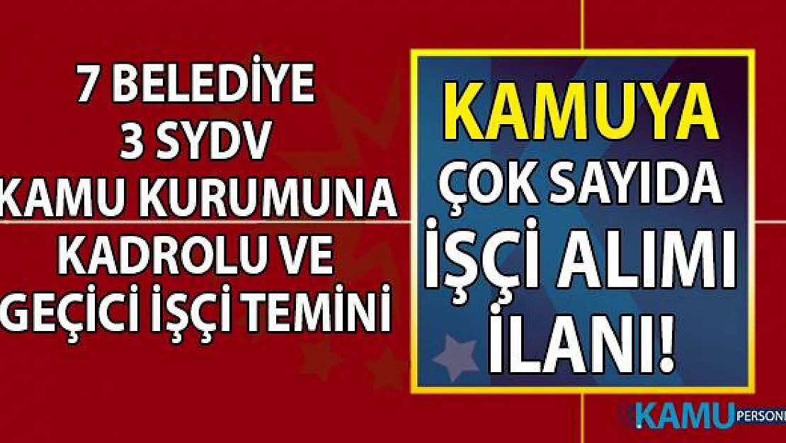 İŞKUR üzerinden ve Şahsen 7 Belediye ve 3 SYDV kamu kurumlarına çok sayıda en az ilkokul mezunu personel alımı için başvuru ilanı yayınladı!