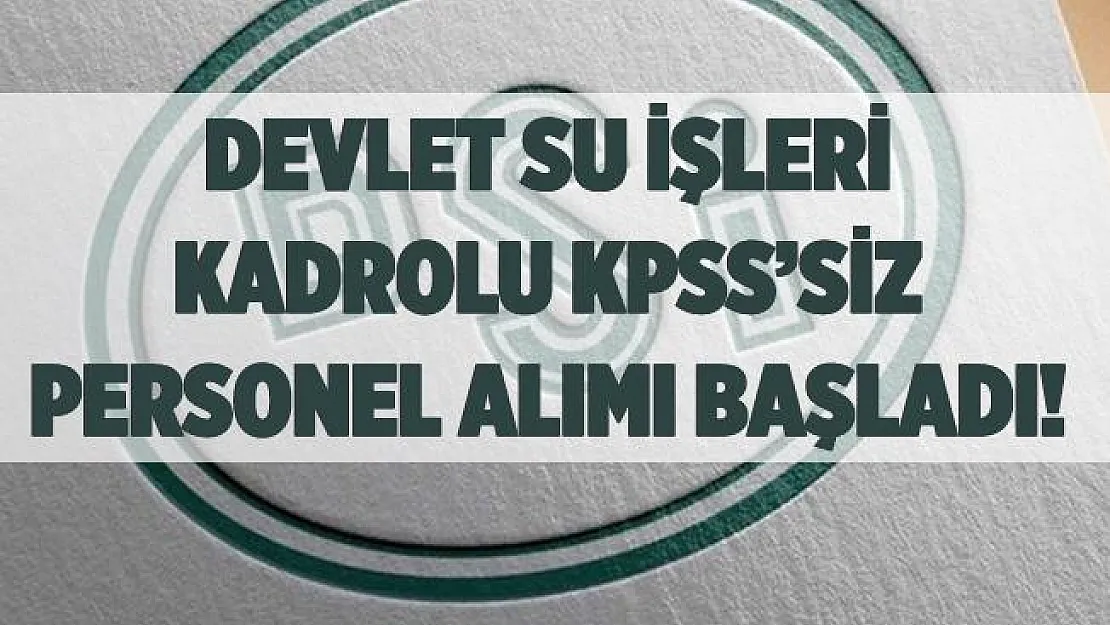 İŞKUR üzerinden yayımlandı! Devlet Su İşleri lise mezunu personel alımına başladı!