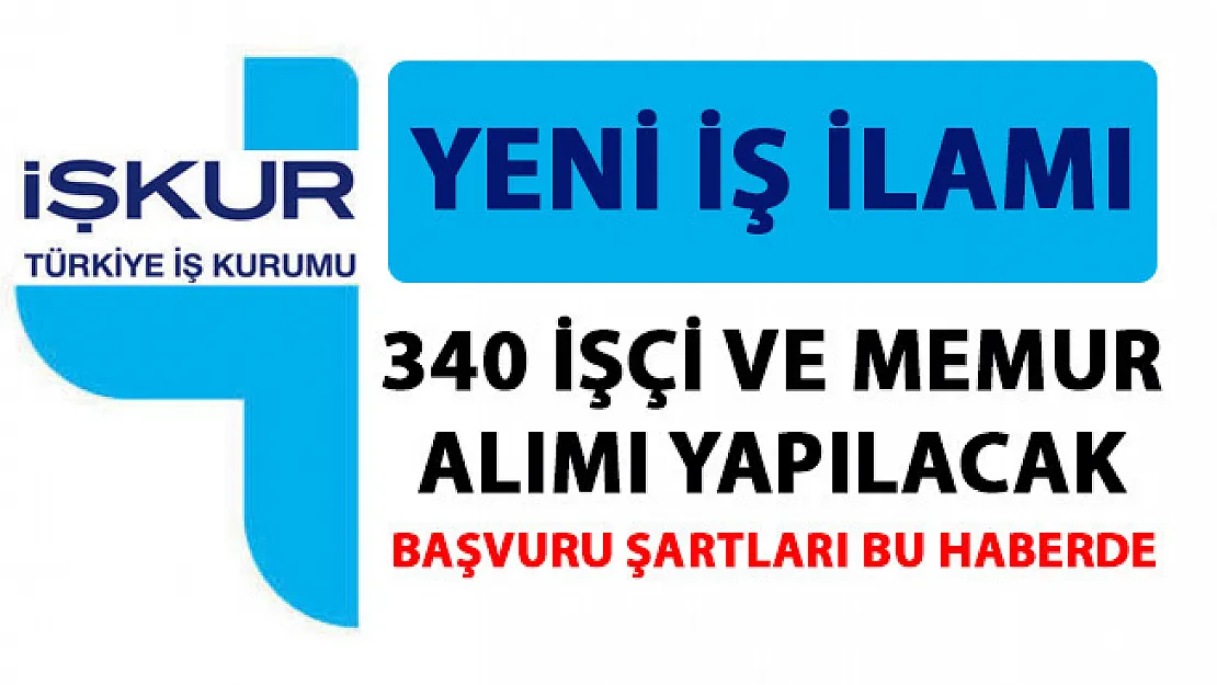 İŞKUR yeni iş ilanları yayımladı! 340 işçi ve memur alımı yapılacak