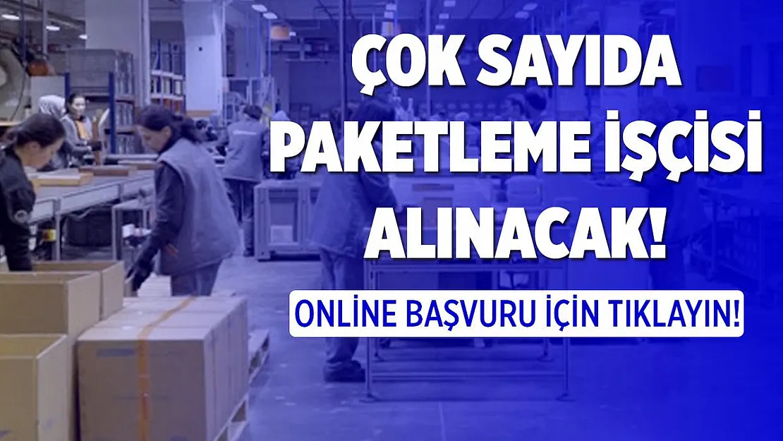 İŞKUR yeni paketleme iş ilanlarını yayımladı! Online başvuru için tıklayın!