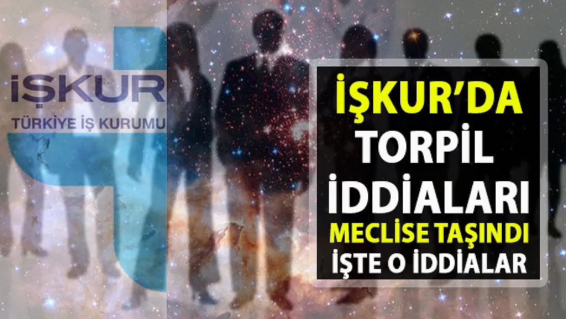 İŞKUR'da torpil iddiaları meclise taşındı!..İŞKUR açık iş ilanları!..