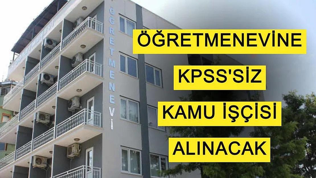 İŞKUR'da yayımlandı! Öğretmenevi kamu işçisi alımı başladı! KPSS şartsız kamu işçisi alınacak