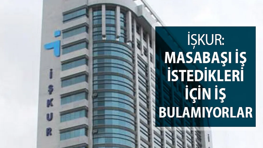 İŞKUR'dan Açıklama Geldi: Masabaşı İş İstedikleri İçin İş Sıkıntısı Çekiyorlar