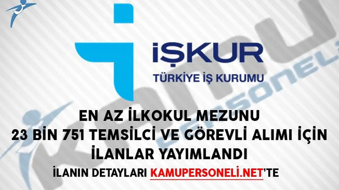 İŞKUR'dan En Az İlkokul Mezunu 23 Bin 751 Temsilci ve Görevli Alımı İçin İlanlar Yayımlandı