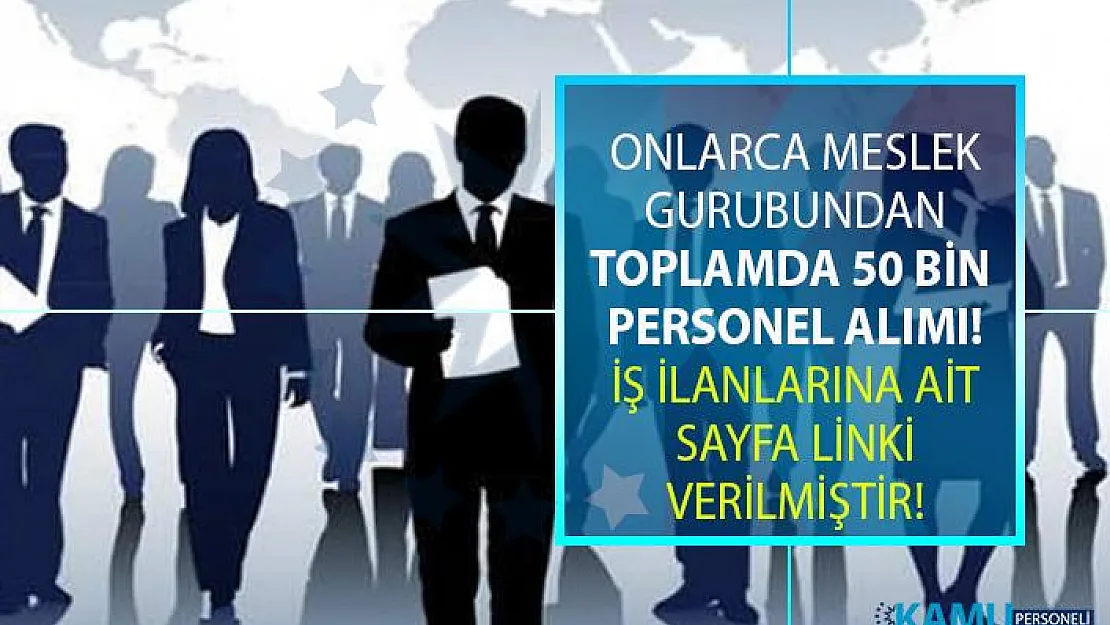 İŞKUR'dan güncel iş ilanları! İŞKUR KPSS şartsız sınavsız onlarca meslekten 50 bin personel alımı yapıyor!