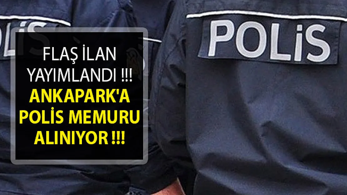 İŞKUR'dan İlan Yayımlandı- Ankapark'a Polis Memuru Alımı Yapılıyor- Ankapark Personel Alımı 2019