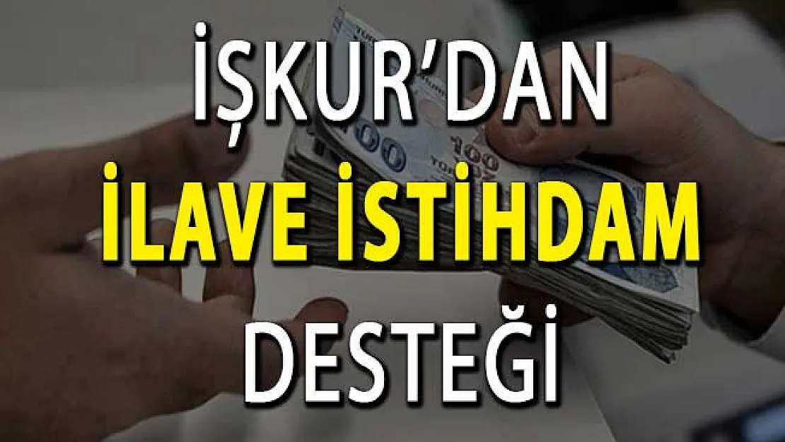 İŞKUR'dan İlave İstihdam Teşviki ! 2 Bin TL'ye Kadar Destek Veriliyor