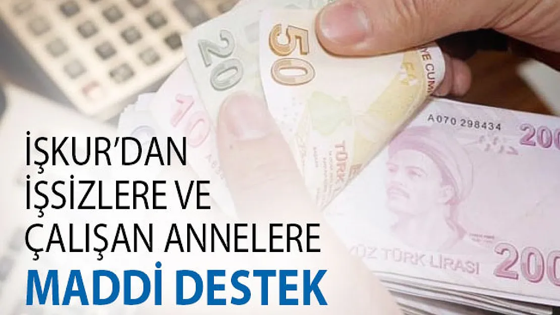 İŞKUR'dan İşsizlere Aylık 1404, 1820 ve 1950 TL ve Çalışan Annelere de 400 TL destek veriliyor