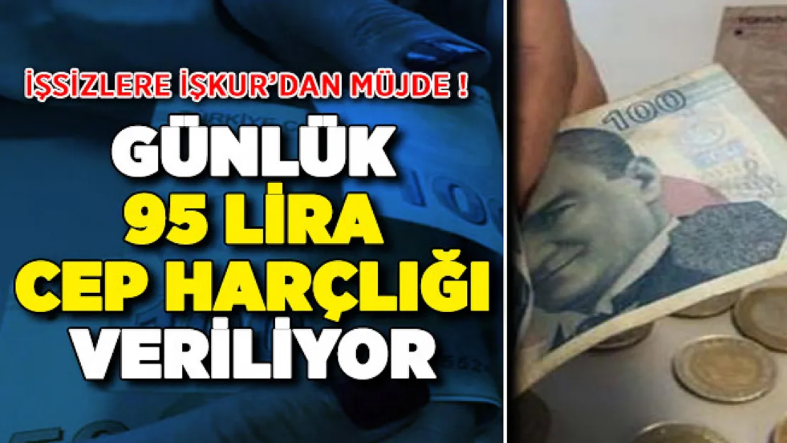 İŞKUR'dan İşsizlere Büyük Müjde ! Günlük 95 Lira Cep Harçlığı Veriliyor