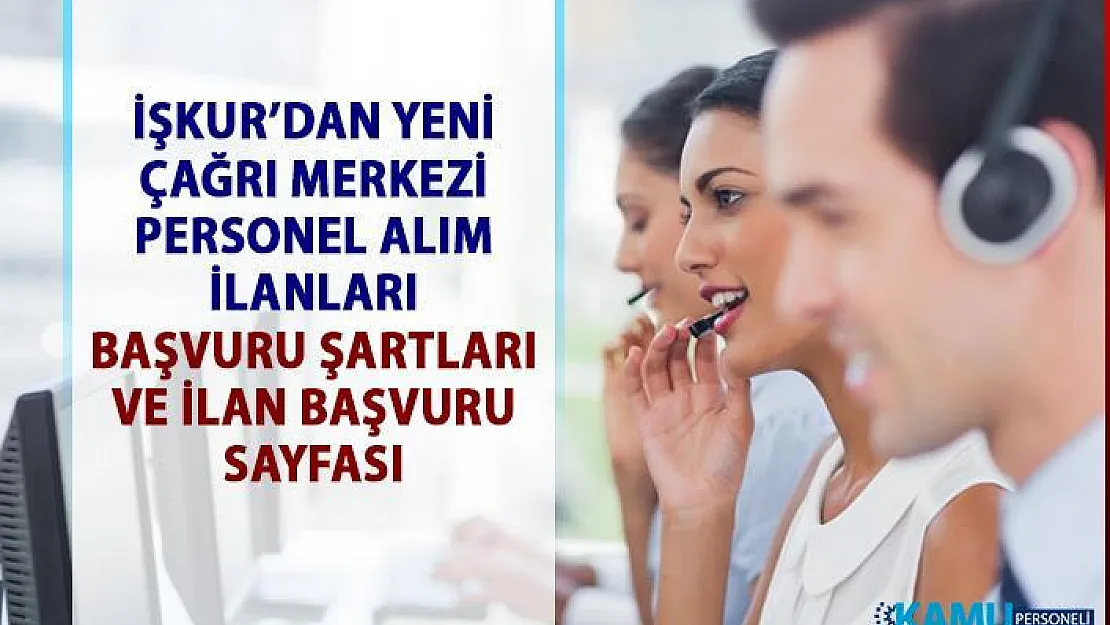 İŞKUR'dan müşteri temsilcisi personel alımı iş ilanları! Çağrı Merkezi elemanı alım ilanları!