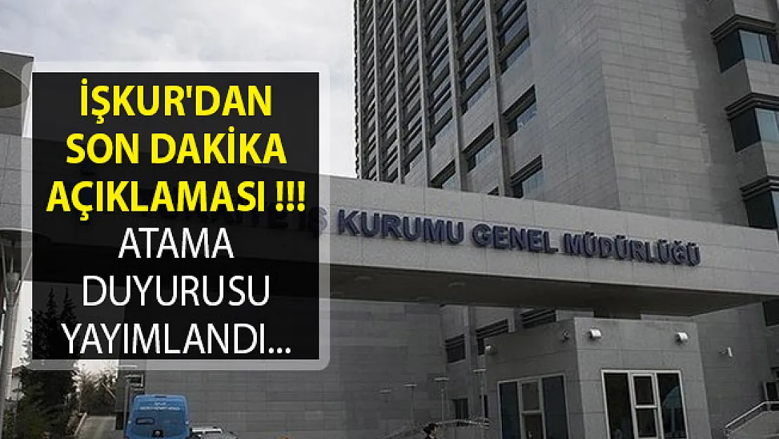 İŞKUR'dan Son Dakika Açıklaması! Atama Duyurusu Yayımlandı