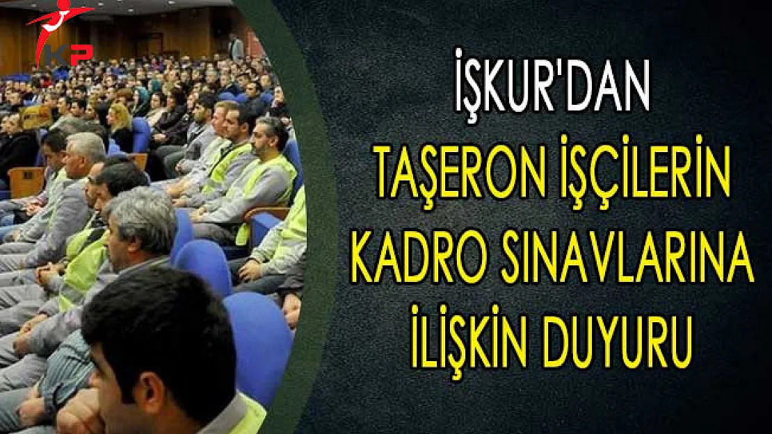 İşkur'dan Taşeron İşçilerin Kadro Sınavlarına İlişkin Duyuru