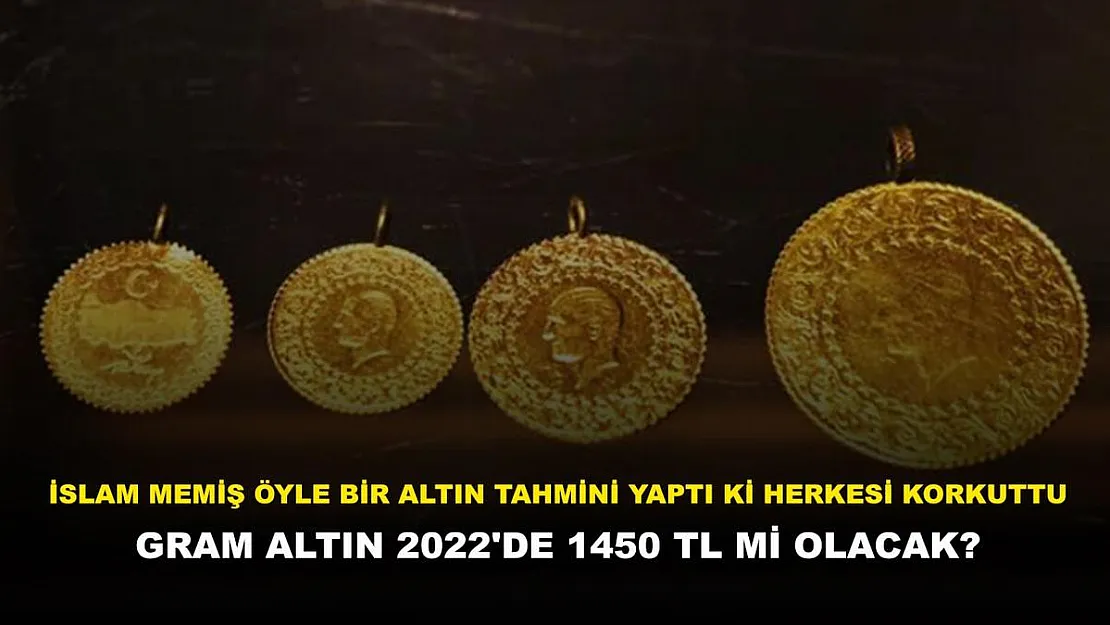 İslam Memiş öyle bir altın tahmini yaptı ki herkesi korkuttu! Gram altın 2022'de 1450 TL mi olacak?