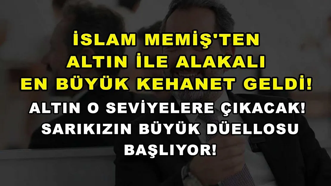 İslam Memiş'ten Altın ile Alakalı En Büyük Kehanet Geldi! Altın O Seviyelere Çıkacak! Sarıkızın Büyük Düellosu Başlıyor!