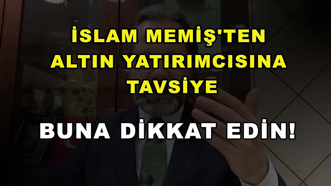 İslam Memiş'ten Altın Yatırımcısına Tavsiye: Buna Dikkat Edin!