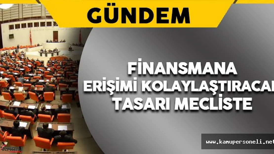 İşletmelerin Finansmana Erişimini Kolaylaştıracak Tasarı Mecliste