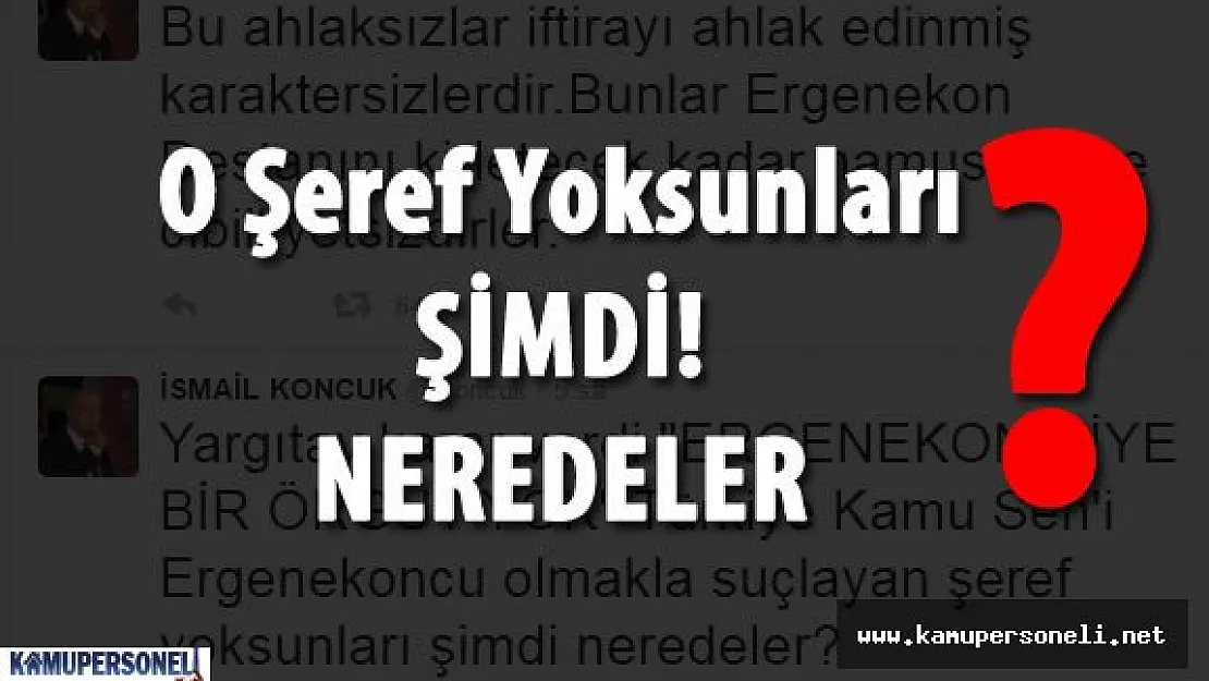 İsmail Koncuk : &quotKamu Sen'i Ergenekoncu olmakla Suçlayan Şeref Yoksunları Şimdi Neredeler"