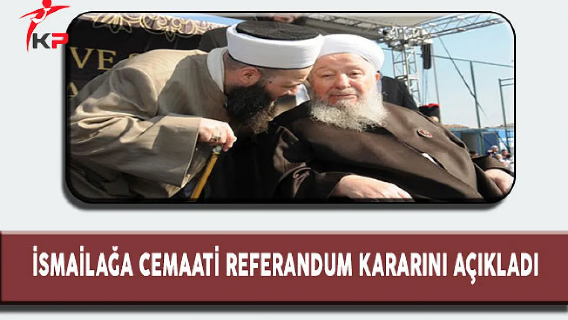 İsmailağa Cemaati Referandum Kararını Açıkladı