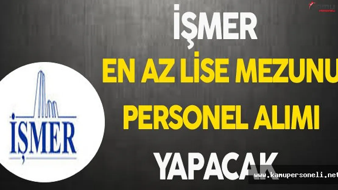 İŞMER En Az Lise Mezunu Personel Alacak
