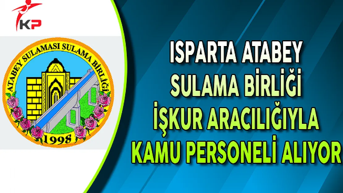 Isparta Atabey Sulama Birliği Kamu Personel Alımı Yapıyor