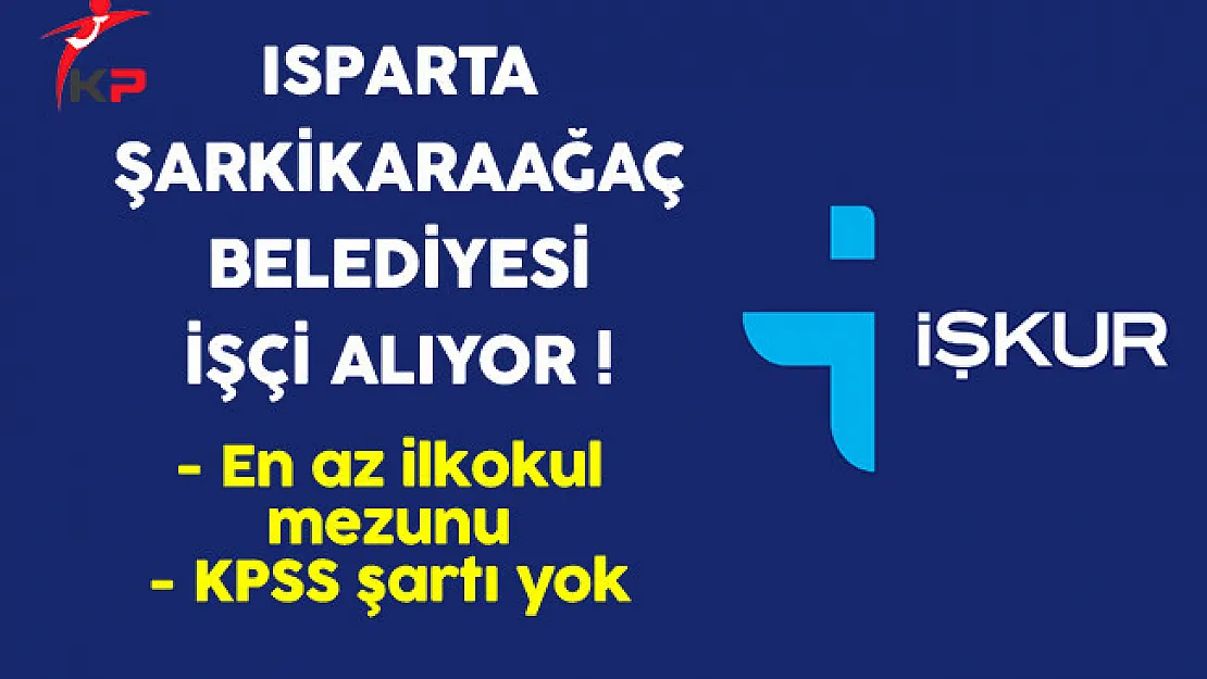 Isparta Şarkikaraağaç Belediyesi En Az İlkokul Mezunu İşçi Alıyor