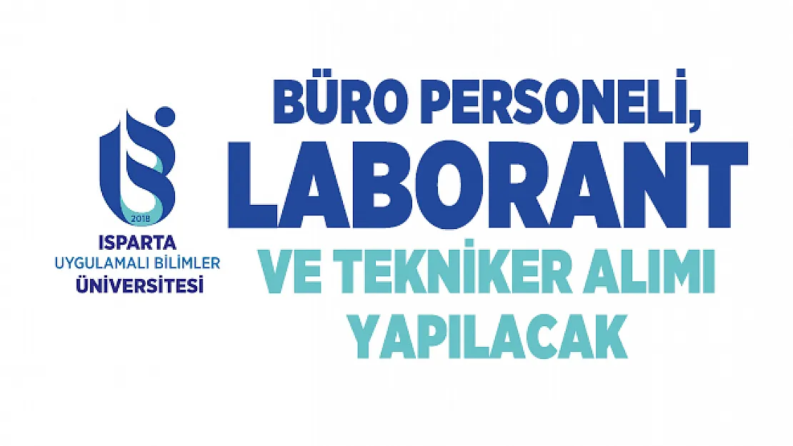 Isparta Uygulamalı Bilimler Üniversitesi personel alımı yapacak! Büro Personeli, Laborant ve Tekniker alım ilanı yayımlandı