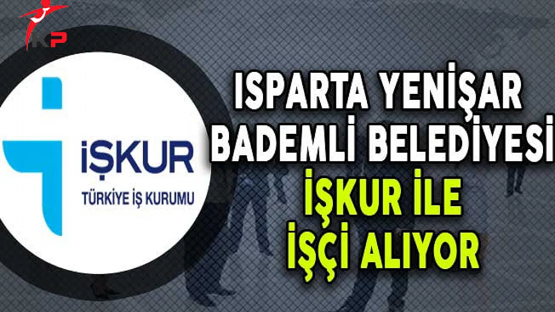 Isparta Yenişarbademli Belediye Başkanlığı İşçi Alımı Yapıyor
