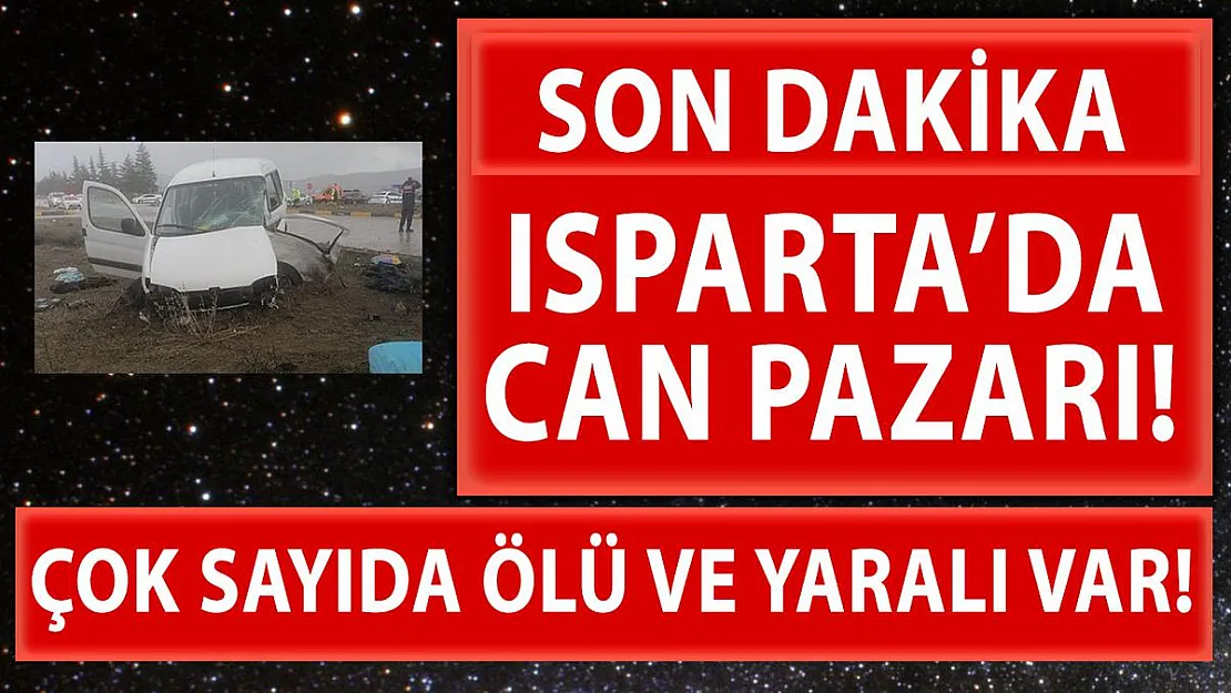 Isparta'da can pazarı! Çok sayıda ölü ve yaralı var!