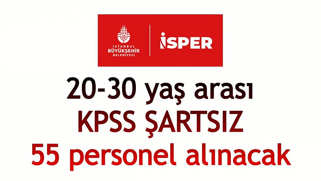 İSPER AŞ. bünyesine KPSS ŞARTSIZ 55 personel alımı yapılacak