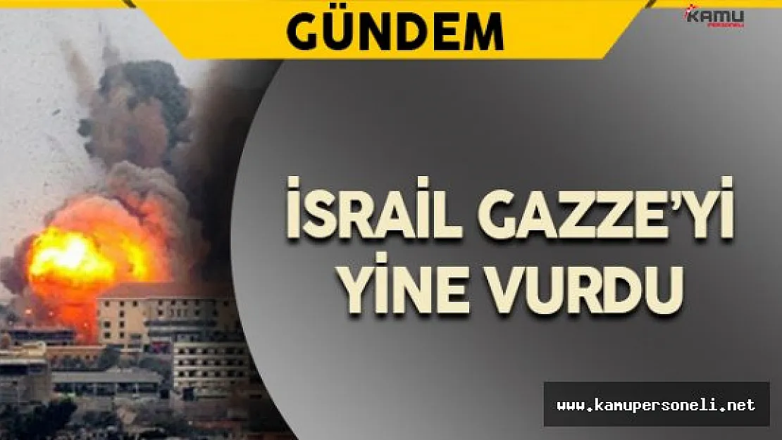 İsrail Gazze'yi Yine Vurdu
