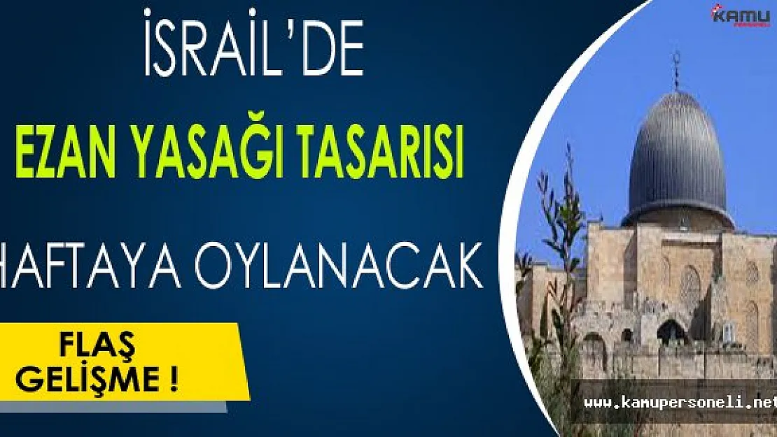 İsrail'de Ezan Yasağı Tasarısı Haftaya Oylanacak !