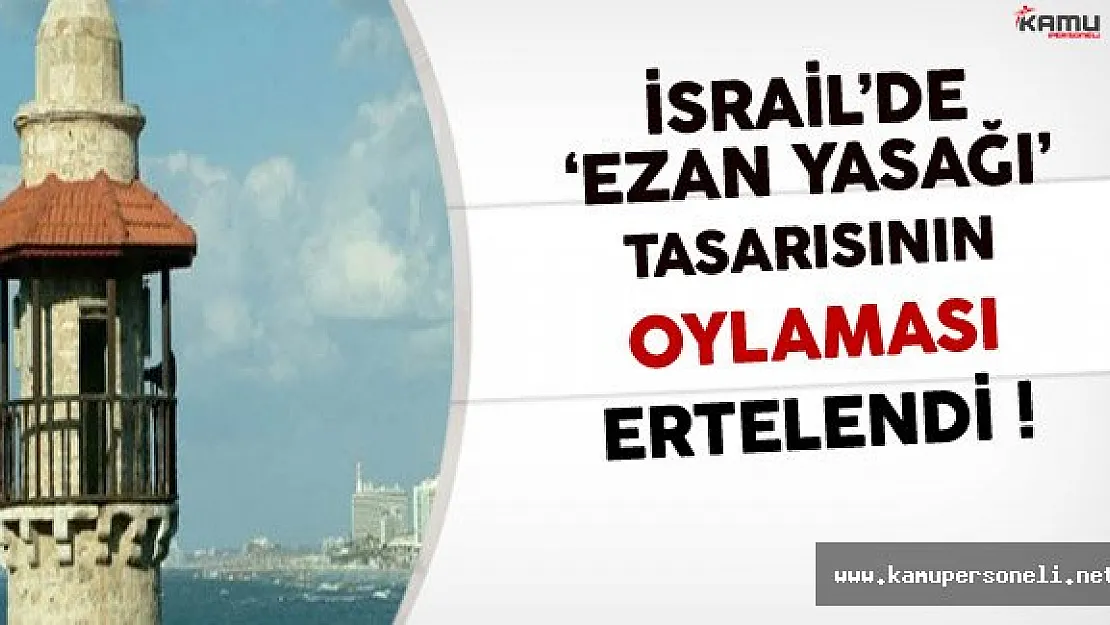 İsrail'de 'Ezan Yasağı' Tasarısının Oylaması Ertelendi