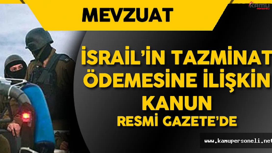 İsrail'in Tazminat Ödemesine İlişkin Anlaşmanın Onaylandığına Dair Kanun Yürürlükte ! İşte Detaylar