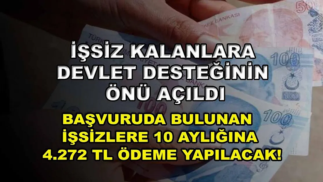 İşsiz kalanlara devlet desteğinin önü açıldı! Başvuruda bulunan işsizlere 10 aylığına 4.272 TL ödeme yapılacak!