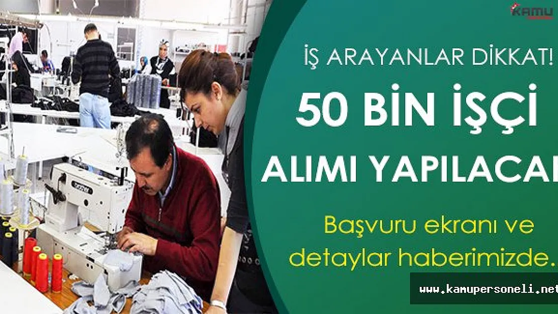 İşsizler Dikkat! Üç Sektöre 50 Bin İşçi Alımı Yapılacak!