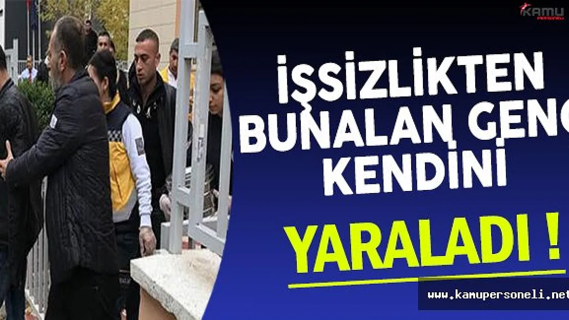 İşsizlikten Bunalan Genç İŞKUR Binasında Kendini Yaraladı !