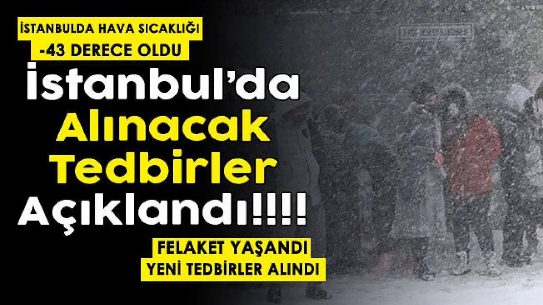 İstanbul adeta felaketi yaşadı! Hava sıcaklığı -43 oldu Yeni tedbirler açıklandı: Yarından itibaren uygulanacak tedbirler duyuruldu