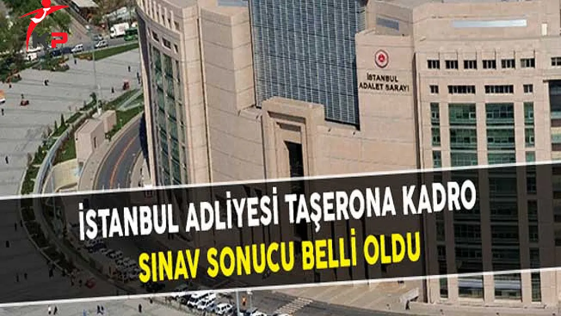 İstanbul Adliyesi Taşerona Kadro Sınav Sonucu Belli Oldu