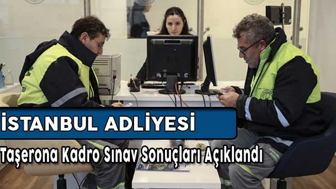 İstanbul Adliyesi Taşerona Kadro Sınav Sonuçları Açıklandı