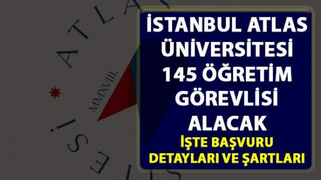 İstanbul Atlas Üniversitesi öğretim görevlisi alıyor! Başvuru detayları belli oldu