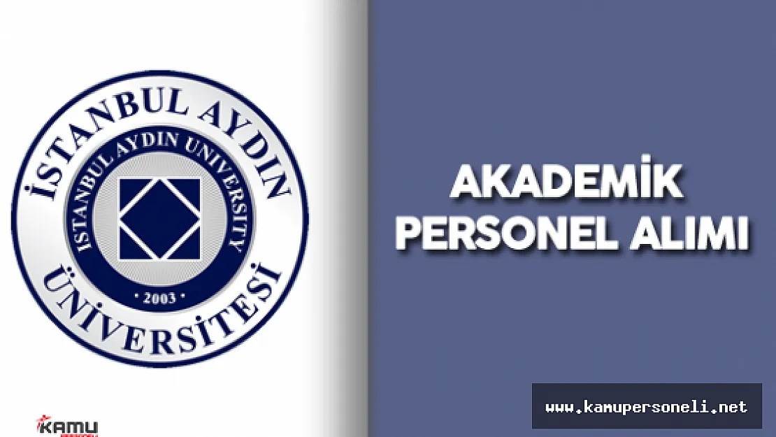 İstanbul Aydın Üniversitesi Akademik Personel Alımı Yapacak