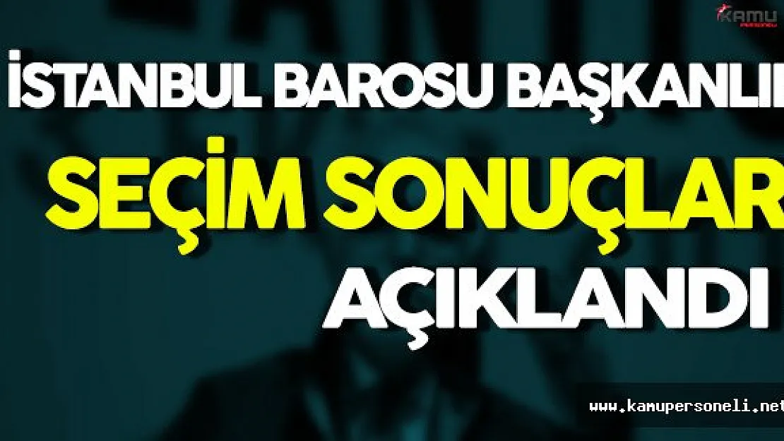 İstanbul Barosu Başkanlık Seçim Sonuçları Açıklandı