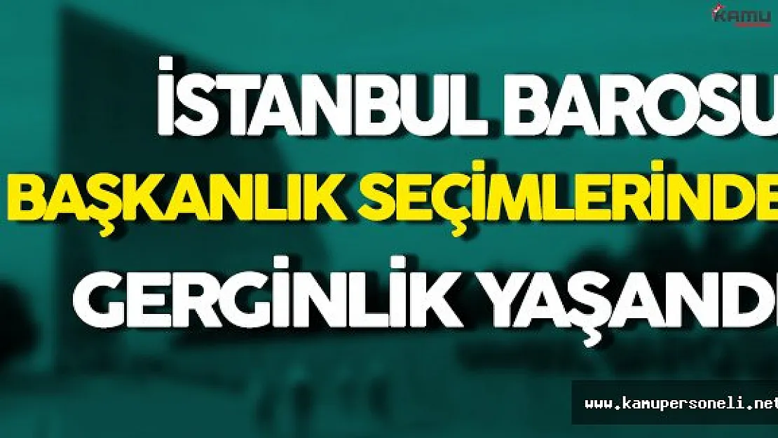 İstanbul Barosu Başkanlık Seçimlerinde Gerginlik