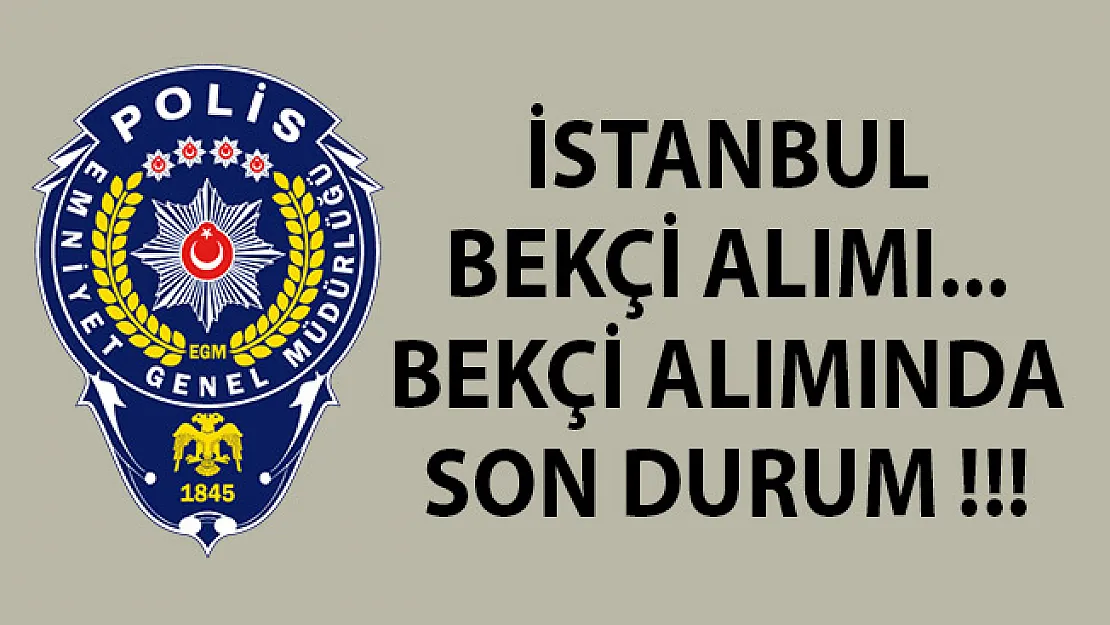 İstanbul Bekçi Alımı Başvuru Ekranı! İstanbul Bekçi Alımı! Bekçi Alımında Son Durum!