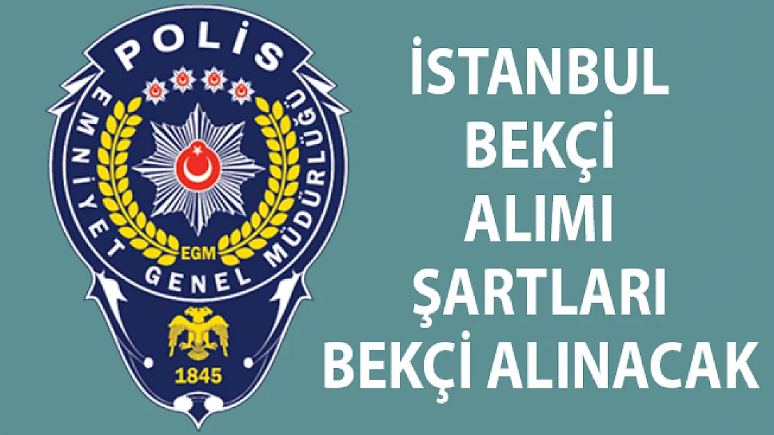 İstanbul Bekçi Alımı Başvuru Şartları! İstanbul Bekçi Alımı! Bekçi Alımında Son Durum