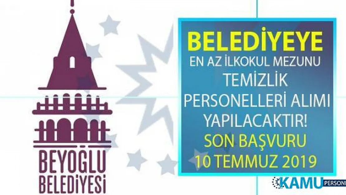İstanbul Beyoğlu Belediyesi İŞKUR üzerinden en az ilkokul mezunu temizlik personeli alımı yapılacak! Belediye Personel alımı başvuru şartları nelerdir?