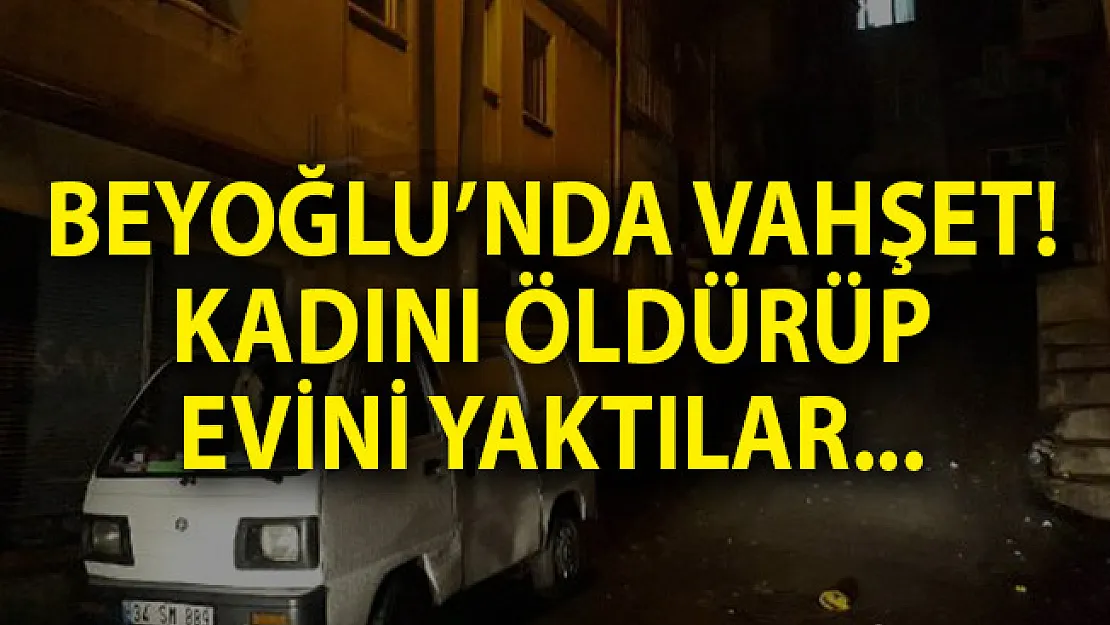 İstanbul Beyoğlu'nda Vahşet! Kadını Öldürüp Evini Yaktılar