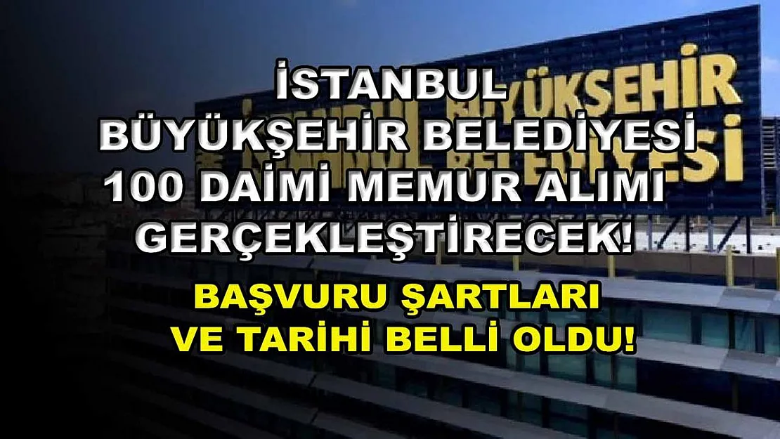 İstanbul Büyükşehir Belediyesi 100 daimi memur alımı gerçekleştirecek! Başvuru şartları ve tarihi belli oldu!